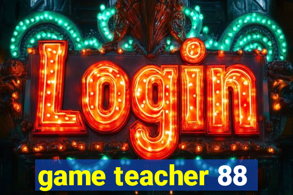 game teacher 88